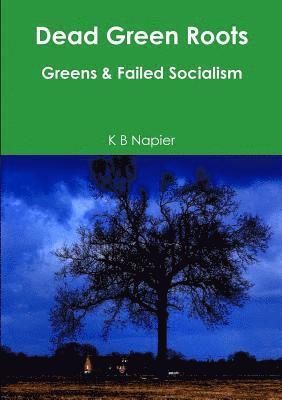 bokomslag Dead Green Roots Greens & Failed Socialism