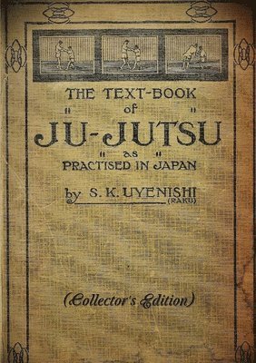 S. K. Uyenishi - TEXT-BOOK of JU-JUTSU as practised in Japan (Collector's Edition), Häftad
