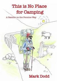 bokomslag This Is No Place For Camping! Rambling Along the Pennine Way