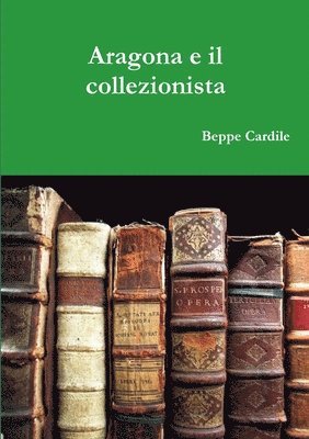 bokomslag Aragona e il collezionista