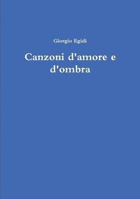 Giorgio Egidi - Canzoni d’amore e d'ombra, Häftad