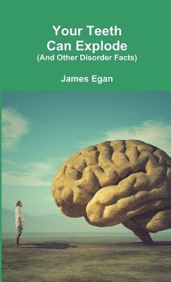 James Egan - Your Teeth Can Explode (And Other Disorder Facts), Häftad