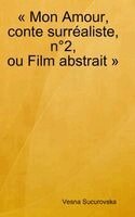 Vesna Sucurovska - Mon Amour, conte surréaliste, n°2, ou Film abstrait, Inbunden. Tillgänglighet: Lägg i varukorg