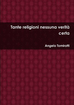 bokomslag Tante religioni nessuna verit certa