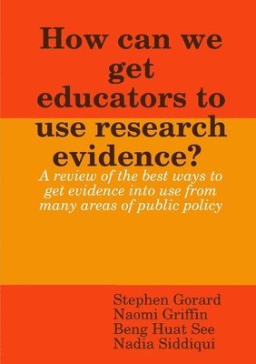 Stephen Gorard, Naomi Griffin, Beng Huat See - How can we get educators to use research evidence?, Häftad