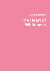 bokomslag The Heart of Whiteness