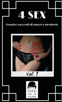 bokomslag 4 SEX Vol. 1 - Quattro racconti di amore e desiderio.