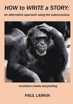 How to Write  a Story: an alternative approach using the subconscious