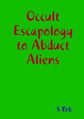 bokomslag Occult Escapology to Abduct Aliens