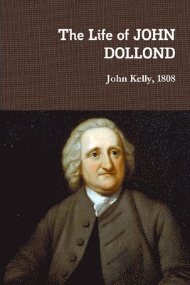 John Kelly - Life of JOHN DOLLOND, Häftad