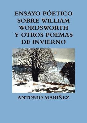 ENSAYO PETICO SOBRE WILLIAM WORDSWORTH Y OTROS POEMAS DE INVIERNO 1