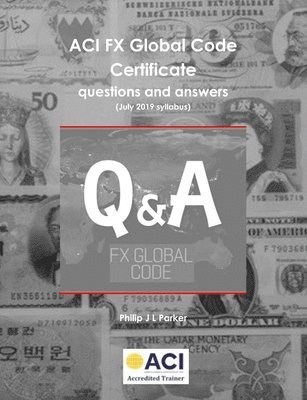 Philip Parker - ACI FX Global Code Certificate questions and answers, Häftad