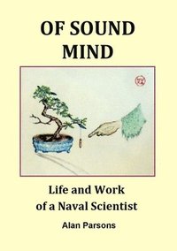 bokomslag Of Sound Mind: Life and Work of a Naval Scientist