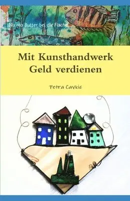 Petra Cavkic - Mit Kunsthandwerk Geld verdienen, Häftad. Tillgänglighet: Lägg i varukorg