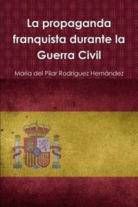 bokomslag La propaganda franquista durante la Guerra Civil