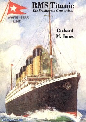 Richard M. Jones - RMS Titanic – The Bridlington Connections, Häftad