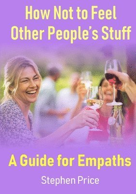 Stephen Price - How Not to Feel Other People’s Stuff:  A Guide for Empaths, Häftad