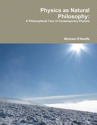 bokomslag Physics as Natural Philosophy: A Philosophical Tour of Contemporary Physics