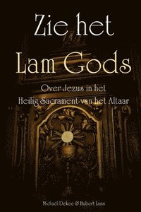 bokomslag Zie het Lam Gods - Over Jezus in het Heilig Sacrament van het Altaar