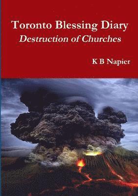 Toronto Blessing Diary Destruction of Churches 1