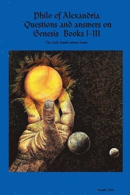 Philo of Alexandria 'Questions and answers on Genesis Books I-III