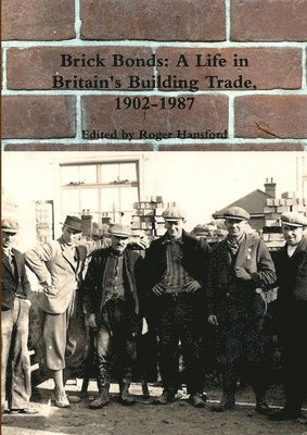 bokomslag Brick Bonds: A Life in Britain's Building Trade, 1902-1987