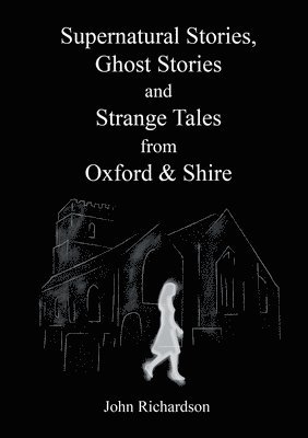 John Richardson - Supernatural Stories, Ghost Stories and Strange Tales from Oxford & Shire, Häftad