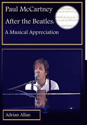 Adrian Allan - Paul McCartney After the Beatles: A Musical Appreciation, Inbunden