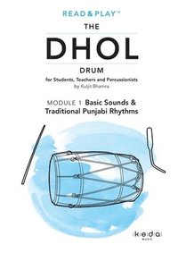 bokomslag Read and Play the Dhol Drum MODULE 1: Basic Sounds & Traditional Punjabi Rhythms