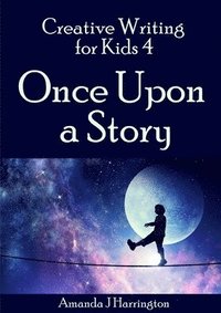 bokomslag Creative Writing for Kids 4 Once Upon a Story