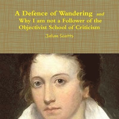 Julian Scutts - Defence of Wandering and Why I am not a Follower of the Objectivist School of Criticism, Häftad
