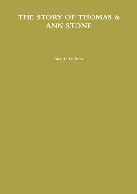 Alex. E. H. Stone, Alex E. H. Stone - STORY OF THOMAS & ANN STONE, Häftad