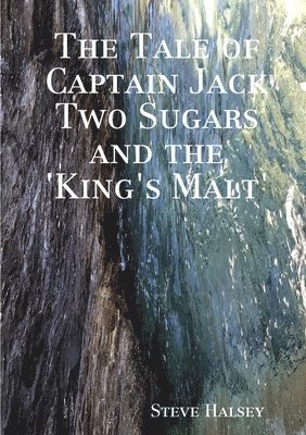 bokomslag The Tale of Captain Jack Two Sugars and the 'King's Malt'