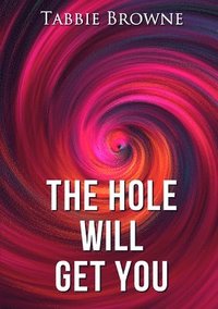 bokomslag The Hole Will Get You