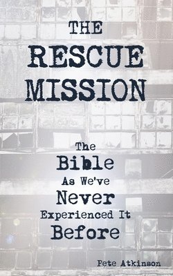 bokomslag Rescue Mission: The Bible as We've Never Experienced it Before