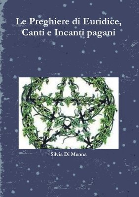 bokomslag Le Preghiere di Euridice, Canti e Incanti pagani