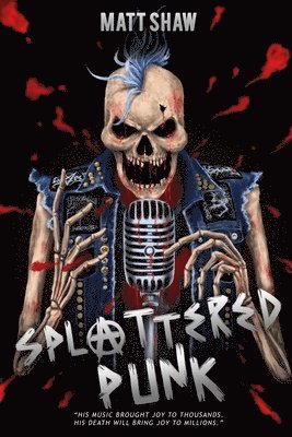 Matt Shaw - Splattered Punk: Turning The Gore, Violence and Sex Up To "Eleven"!, Häftad