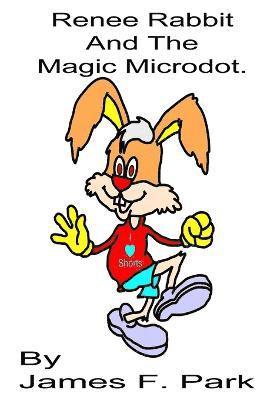 James F Park, James F. Park - Renee Rabbit and The Magic Microdot, Häftad