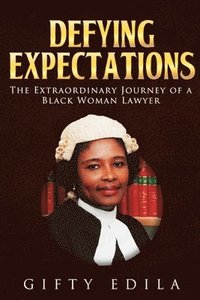 bokomslag Defying Expectations: The Extraordinary Journey of a Black Woman Lawyer