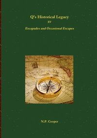 bokomslag Q's Historical Legacy - XV - Escapades and Occasional Escapes