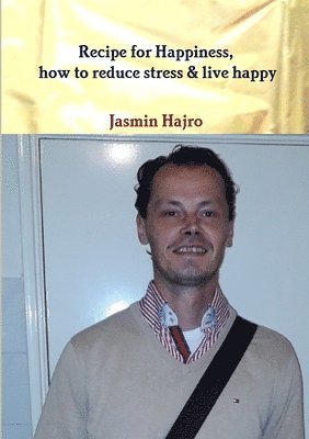 Recipe for Happiness, how to reduce stress & live happy 1