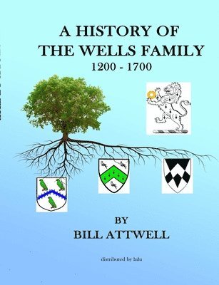 A History of the Wells Family 1200-1700 1