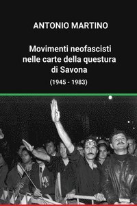 bokomslag Movimenti neofascisti nelle carte della questura di Savona (1945 - 1983)