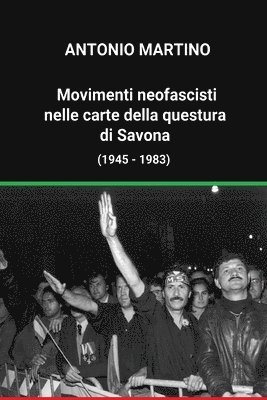 Movimenti neofascisti nelle carte della questura di Savona (1945 - 1983) 1