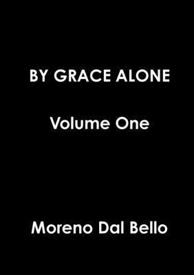 BY GRACE ALONE Volume One 1