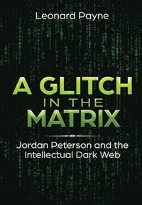 bokomslag A Glitch in the Matrix: Jordan Peterson and the Intellectual Dark Web