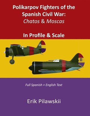 Polikarpov Fighters of the Spanish Civil War: Chatos & Moscas  In Profile & Scale 1