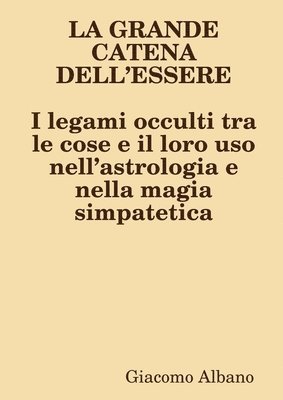 bokomslag LA GRANDE CATENA DELLESSERE I legami occulti tra le cose e il loro uso nellastrologia e nella magia simpatetica