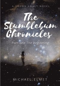 bokomslag The Stumblebum Chronicles. Part One - The Beginning.