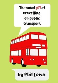 bokomslag The Total Joy of Travelling on Public Transport